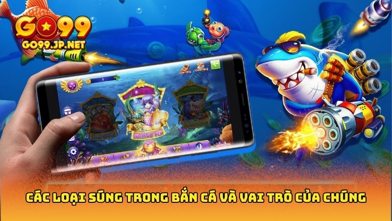 Các loại súng trong bắn cá giúp săn cá dễ dàng hơn