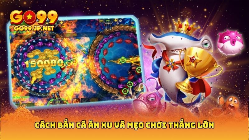 Cách bắn cá ăn xu hiệu quả để săn từng đồng xu vàng